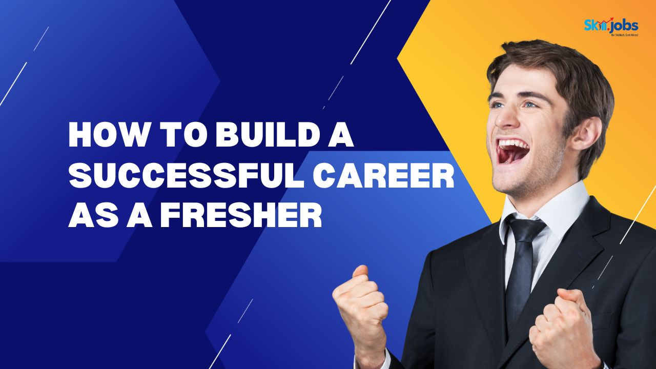 How to Build a Successful Career as a Fresher