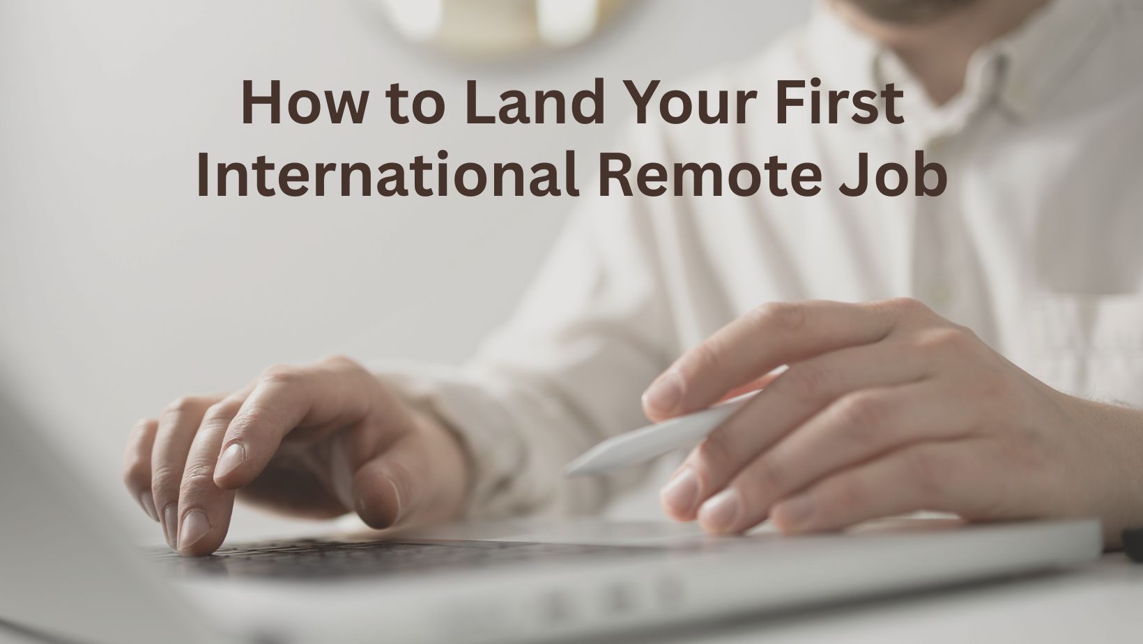 How to Land Your First International Remote Job